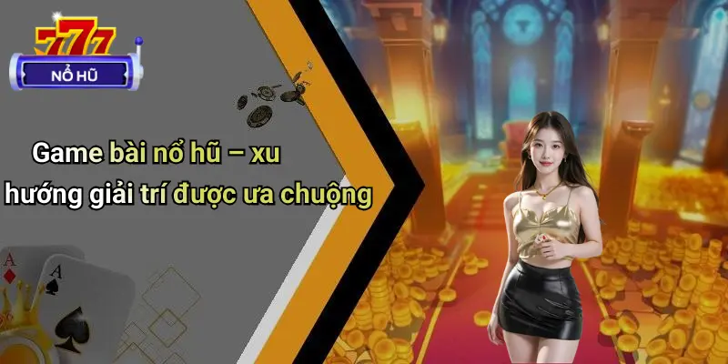 game bài nổ hũ 1 Game Bài Nổ Hũ