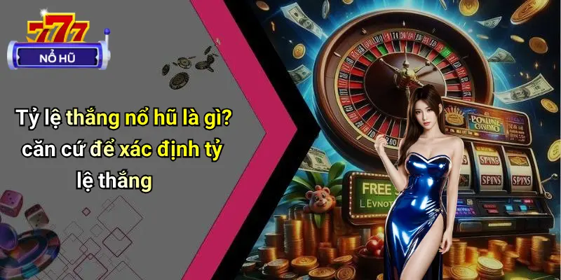 Tỷ Lệ Thắng Nổ Hũ