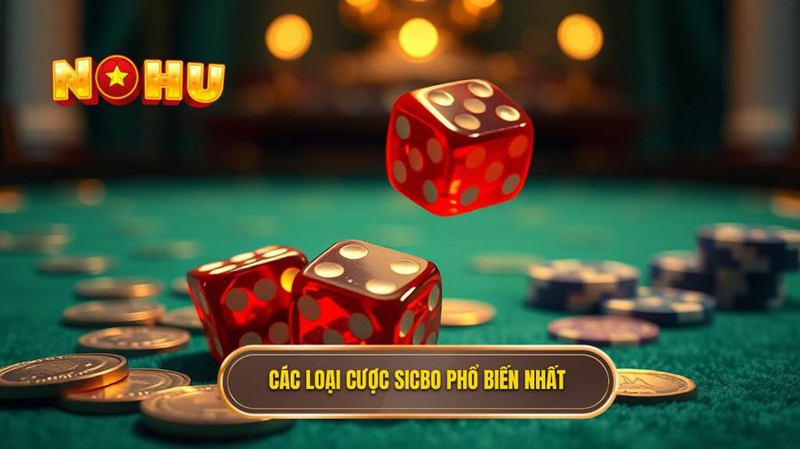 Các loại cược Sicbo phổ biến nhất