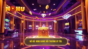 Mini Game Đổi Thưởng - Sân Chơi Giải Trí Đỉnh Cao Tại NỔ HŨ
