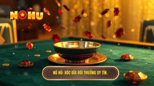 Xóc Đĩa Đổi Thưởng Online - Bí Quyết Chơi Toàn Thắng Tại NỔ HŨ