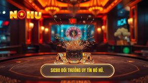 Sicbo Đổi Thưởng - Bí Quyết Chinh Phục Xúc Xắc Tại NỔ HŨ