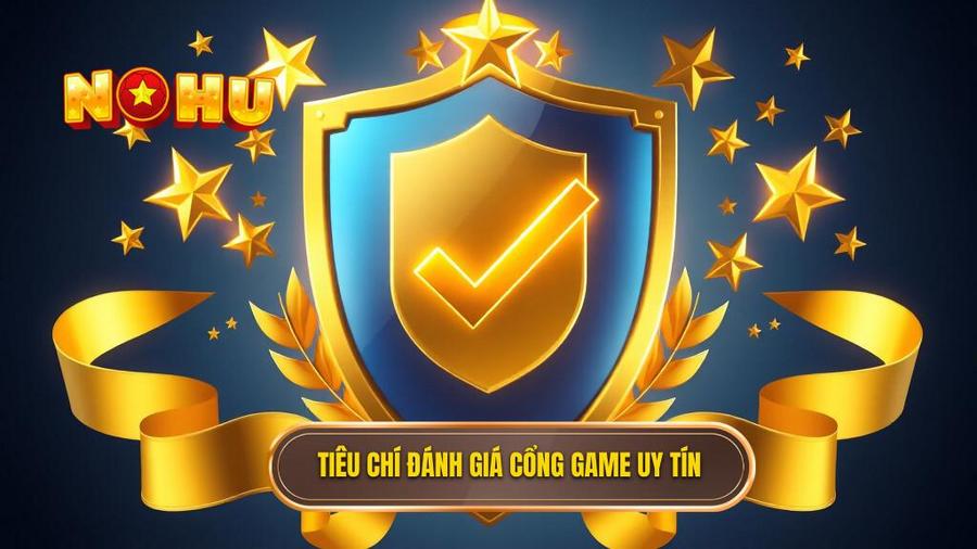 Tiêu chí đánh giá cổng game uy tín