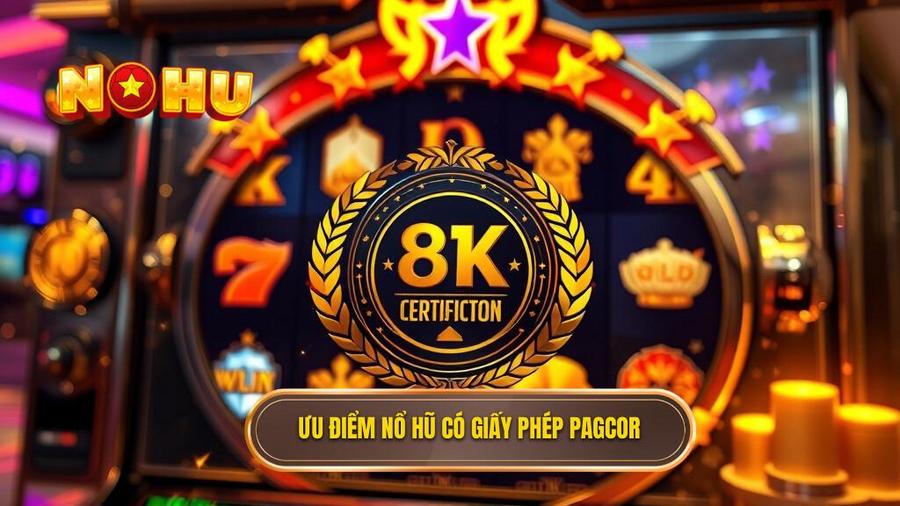 2. Ưu điểm nổ hũ có giấy phép PAGCOR