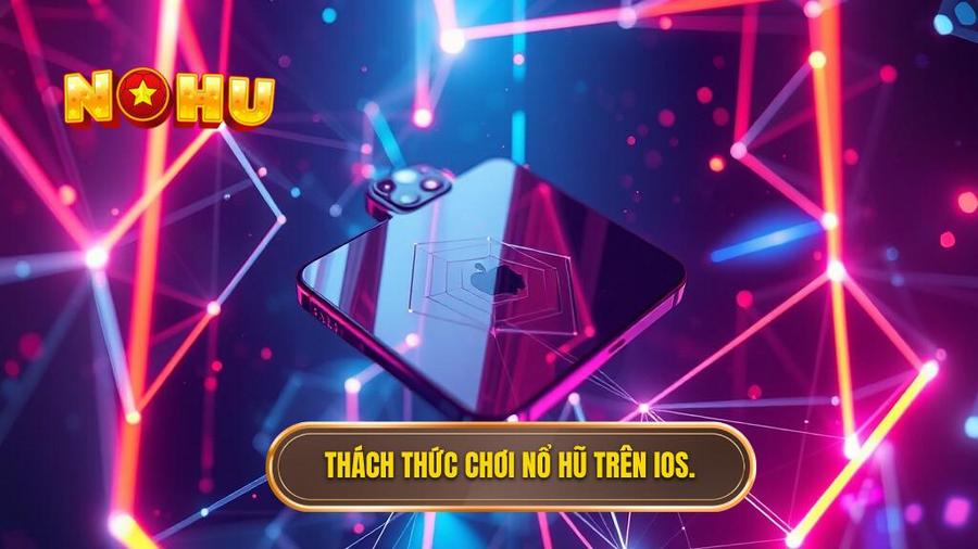 3. Thách thức chơi nổ hũ trên iOS.