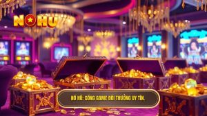 NỔ HŨ_ Cổng game đổi thưởng uy tín