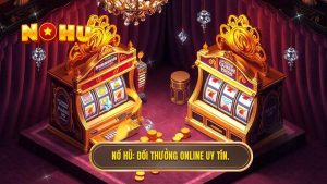 NỔ HŨ_ Đổi thưởng online uy tín