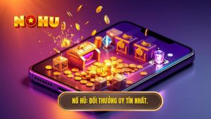 NỔ HŨ_ Đổi thưởng uy tín nhất