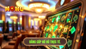 Trải nghiệm chơi nổ hũ thực tế ra sao