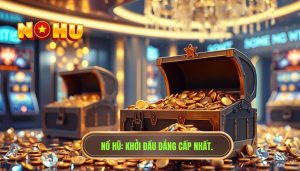 Người mới chơi nổ hũ bắt đầu thế nào