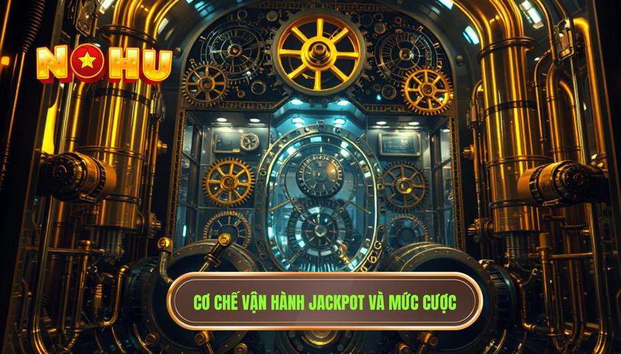 Hiểu rõ cơ chế vận hành của Jackpot và mức cược