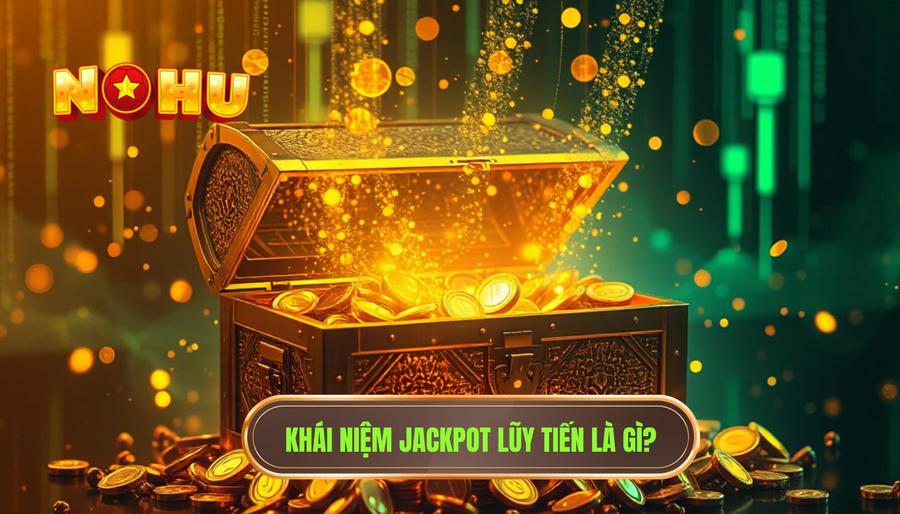 Khái niệm cơ bản: Jackpot lũy tiến là gì?