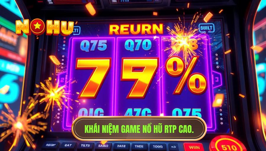 Khái niệm Game nổ hũ RTP cao là gì?
