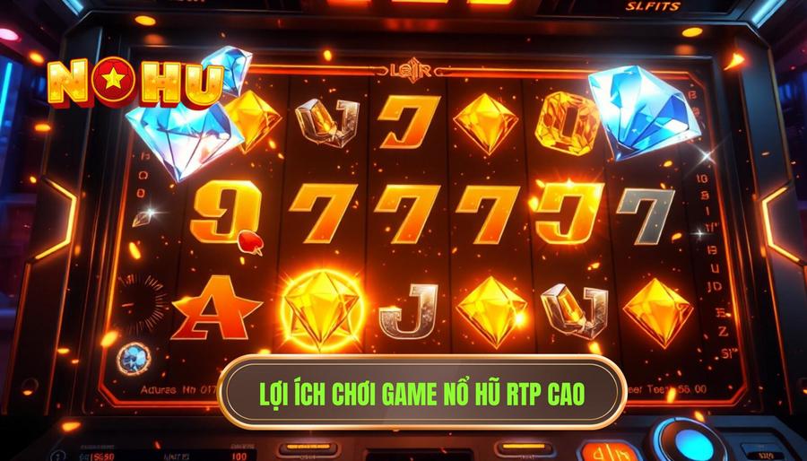Tại sao bạn nên quan tâm đến Game nổ hũ RTP cao?